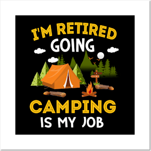 I'm Retired Going Camping Is My Job Posters and Art